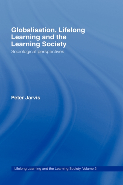 Globalization, Lifelong Learning and the Learning Society : Sociological Perspectives, Hardback Book