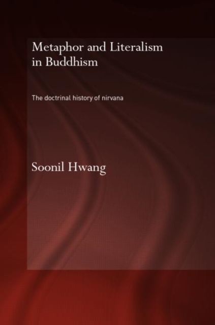 Metaphor and Literalism in Buddhism : The Doctrinal History of Nirvana, Hardback Book