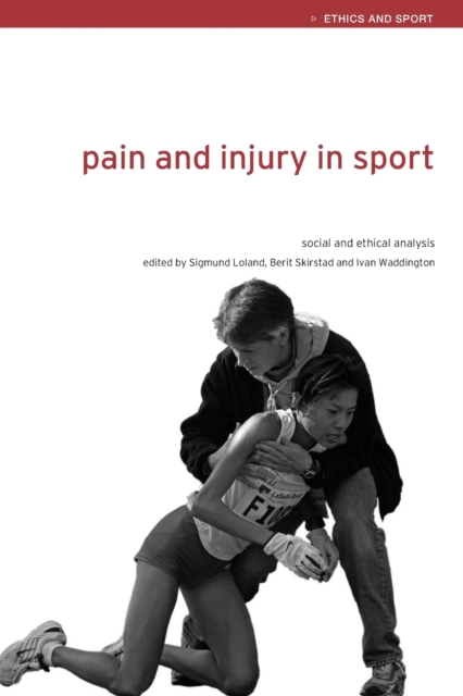 Pain and Injury in Sport : Social and Ethical Analysis, Paperback / softback Book