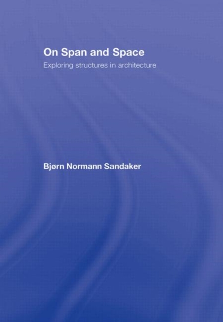 On Span and Space : Exploring Structures in Architecture, Hardback Book