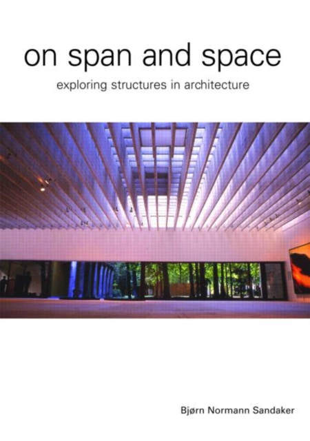 On Span and Space : Exploring Structures in Architecture, Paperback / softback Book
