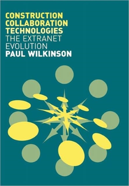Construction Collaboration Technologies : An Extranet Evolution, Paperback / softback Book