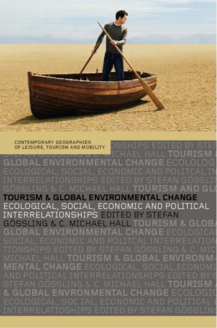 Tourism and Global Environmental Change : Ecological, Economic, Social and Political Interrelationships, Paperback / softback Book