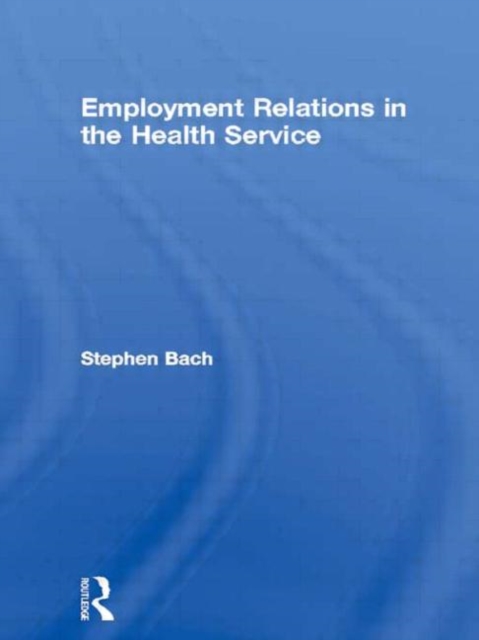 Employment Relations in the Health Service, Hardback Book