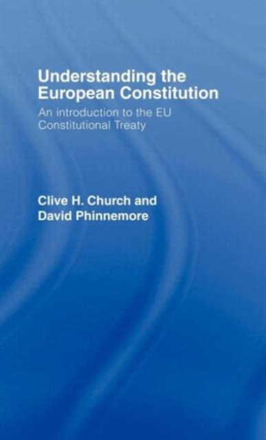 Understanding the European Constitution : An Introduction to the EU Constitutional Treaty, Hardback Book