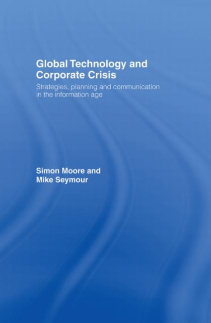 Global Technology and Corporate Crisis : Strategies, Planning and Communication in the Information Age, Hardback Book