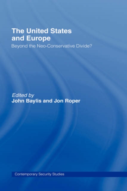 The United States and Europe : Beyond the Neo-Conservative Divide?, Hardback Book