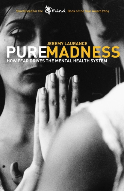 Pure Madness : How Fear Drives the Mental Health System, Paperback / softback Book