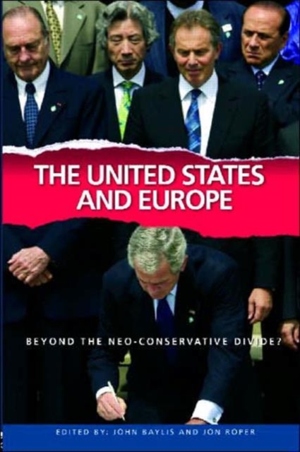 The United States and Europe : Beyond the Neo-Conservative Divide?, Paperback / softback Book