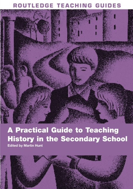 A Practical Guide to Teaching History in the Secondary School, Paperback / softback Book