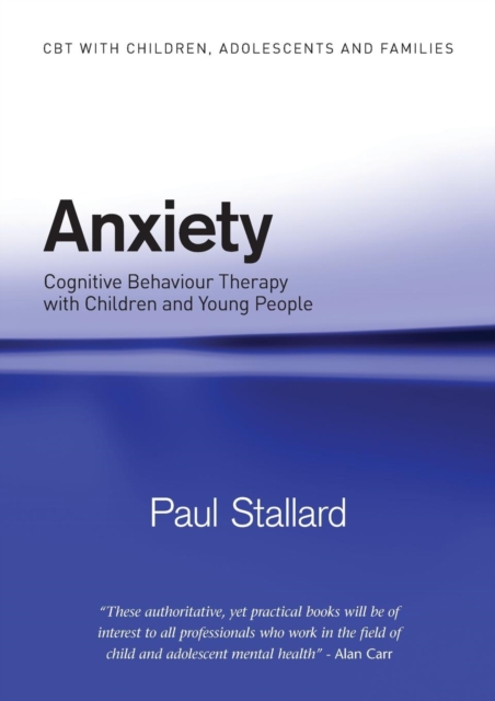 Anxiety : Cognitive Behaviour Therapy with Children and Young People, Paperback / softback Book