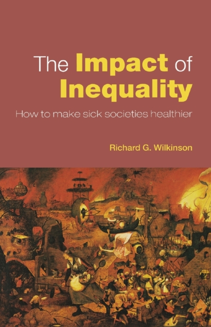 The Impact of Inequality : How to Make Sick Societies Healthier, Paperback / softback Book