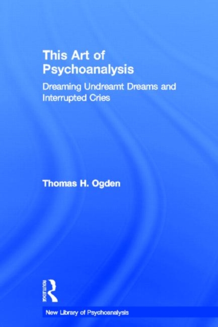This Art of Psychoanalysis : Dreaming Undreamt Dreams and Interrupted Cries, Hardback Book