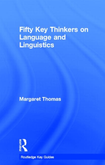 Fifty Key Thinkers on Language and Linguistics, Hardback Book