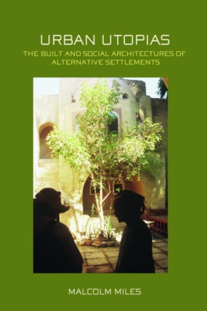 Urban Utopias : The Built and Social Architectures of Alternative Settlements, Paperback / softback Book
