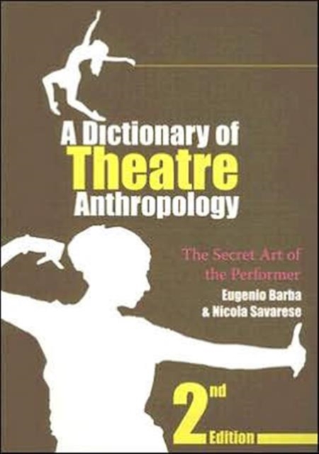 A Dictionary of Theatre Anthropology : The Secret Art of the Performer, Paperback / softback Book