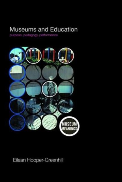 Museums and Education : Purpose, Pedagogy, Performance, Hardback Book