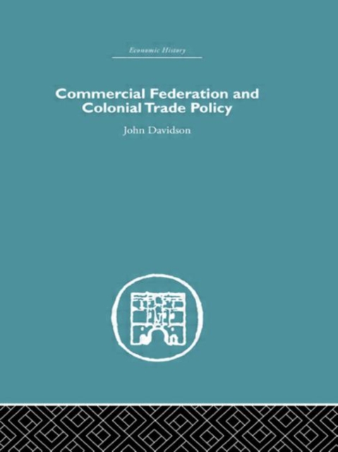 Commercial Federation & Colonial Trade Policy, Hardback Book