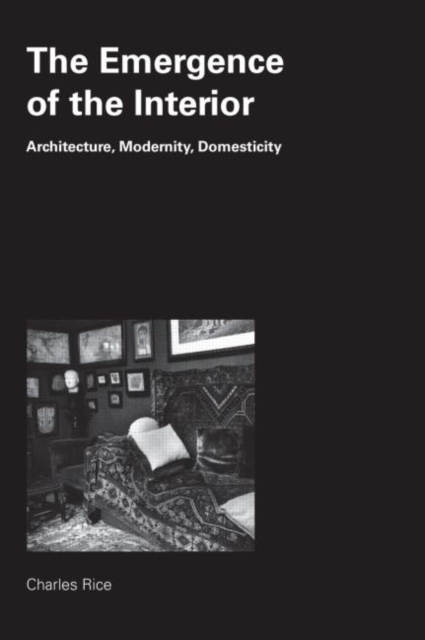 The Emergence of the Interior : Architecture, Modernity, Domesticity, Paperback / softback Book