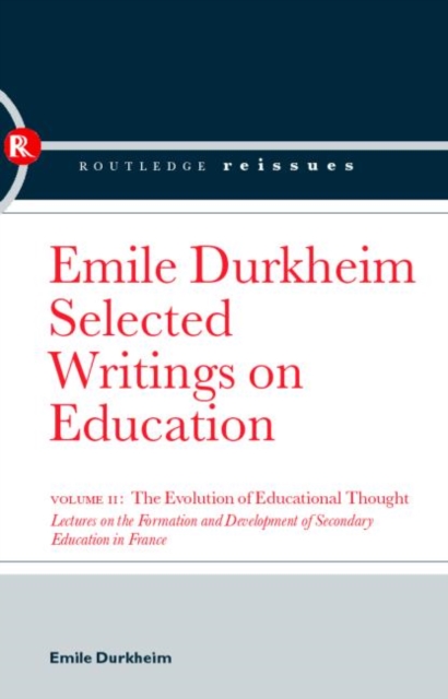 The Evolution of Educational Thought : Lectures on the formation and development of secondary education in France, Hardback Book