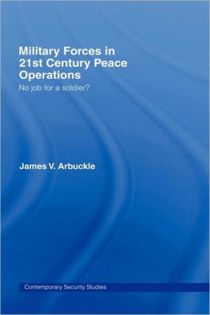 Military Forces in 21st Century Peace Operations : No Job for a Soldier?, Hardback Book