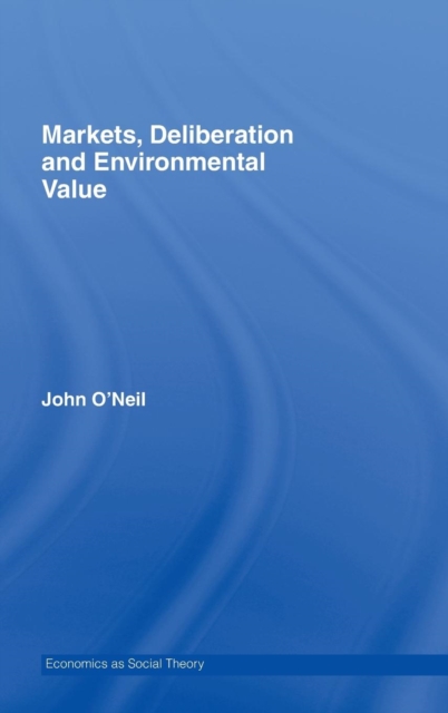 Markets, Deliberation and Environment, Hardback Book