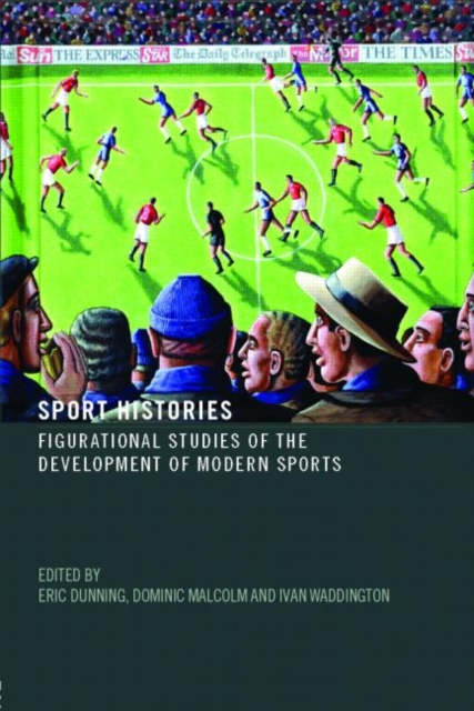 Sport Histories : Figurational Studies of the Development of Modern Sports, Paperback / softback Book