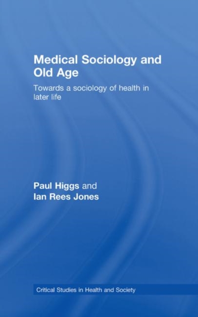 Medical Sociology and Old Age : Towards a sociology of health in later life, Hardback Book