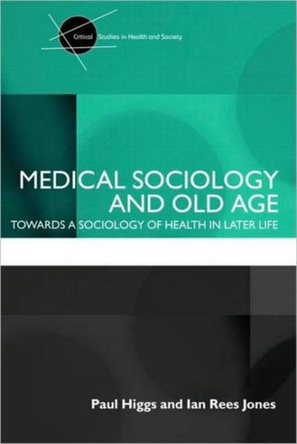 Medical Sociology and Old Age : Towards a sociology of health in later life, Paperback / softback Book