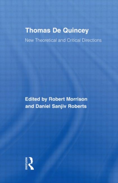 Thomas De Quincey : New Theoretical and Critical Directions, Hardback Book
