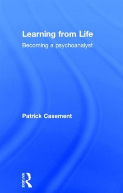 Learning from Life : Becoming a Psychoanalyst, Hardback Book