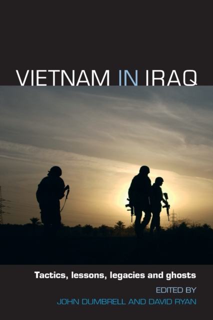 Vietnam in Iraq : Tactics, Lessons, Legacies and Ghosts, Paperback / softback Book