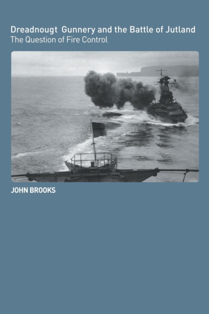 Dreadnought Gunnery and the Battle of Jutland : The Question of Fire Control, Paperback / softback Book