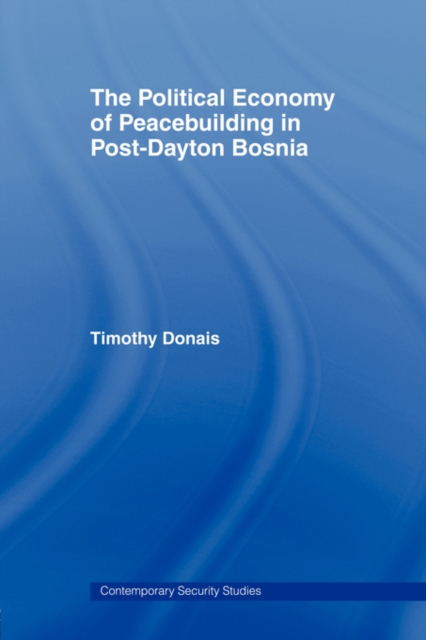 The Political Economy of Peacebuilding in Post-Dayton Bosnia, Paperback / softback Book