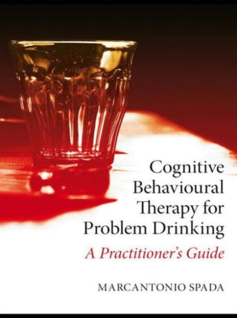 Cognitive Behavioural Therapy for Problem Drinking : A Practitioner's Guide, Paperback / softback Book