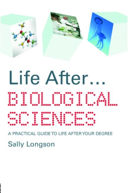 Life After...Biological Sciences : A Practical Guide to Life After Your Degree, Paperback / softback Book