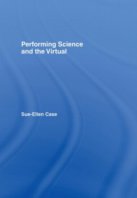 Performing Science and the Virtual, Hardback Book