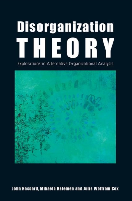 Disorganization Theory : Explorations in Alternative Organizational Analysis, Paperback / softback Book