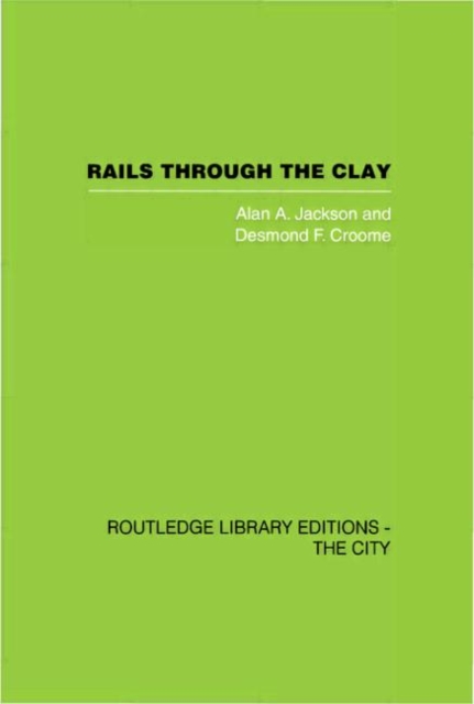 Rails Through the Clay : A History of London's Tube Railways, Hardback Book