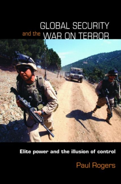 Global Security and the War on Terror : Elite Power and the Illusion of Control, Paperback / softback Book