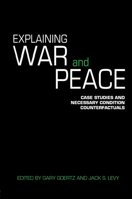 Explaining War and Peace : Case Studies and Necessary Condition Counterfactuals, Paperback / softback Book