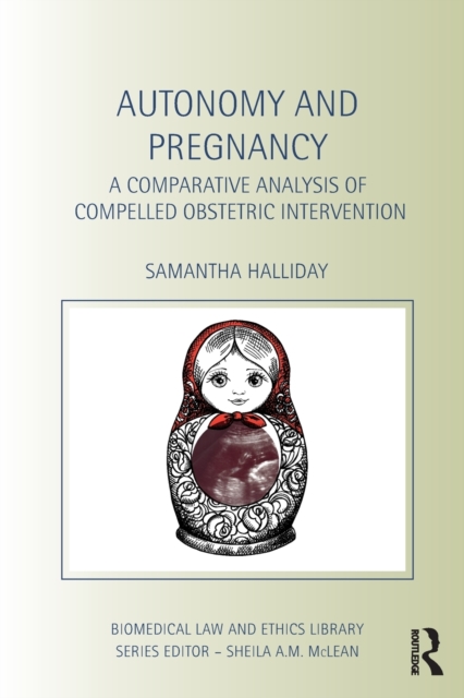 Autonomy and Pregnancy : A Comparative Analysis of Compelled Obstetric Intervention, Paperback / softback Book