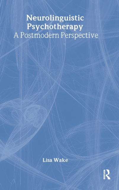 Neurolinguistic Psychotherapy : A Postmodern Perspective, Hardback Book