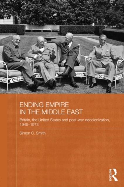 Ending Empire in the Middle East : Britain, the United States and Post-war Decolonization, 1945-1973, Hardback Book