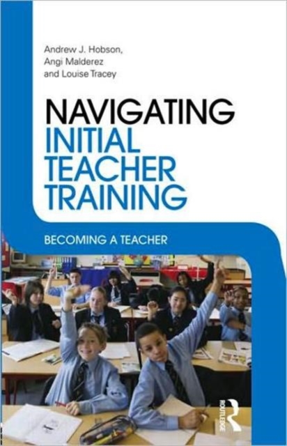 Navigating Initial Teacher Training : Becoming a Teacher, Paperback / softback Book