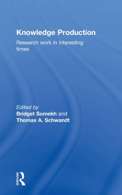 Knowledge Production : Research Work in Interesting Times, Hardback Book