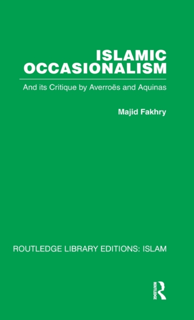 Islamic Occasionalism : and its critique by Averroes and Aquinas, Hardback Book