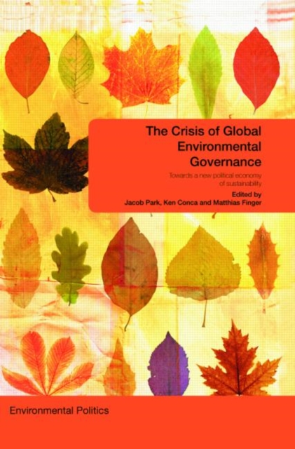 The Crisis of Global Environmental Governance : Towards a New Political Economy of Sustainability, Paperback / softback Book