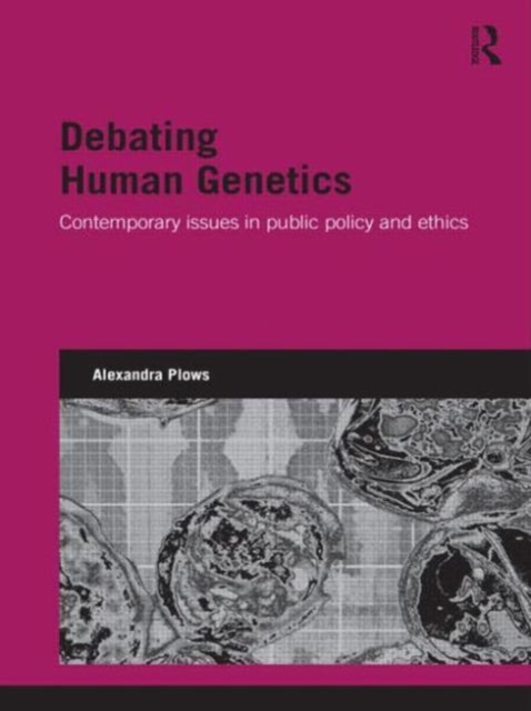 Debating Human Genetics : Contemporary Issues in Public Policy and Ethics, Paperback / softback Book