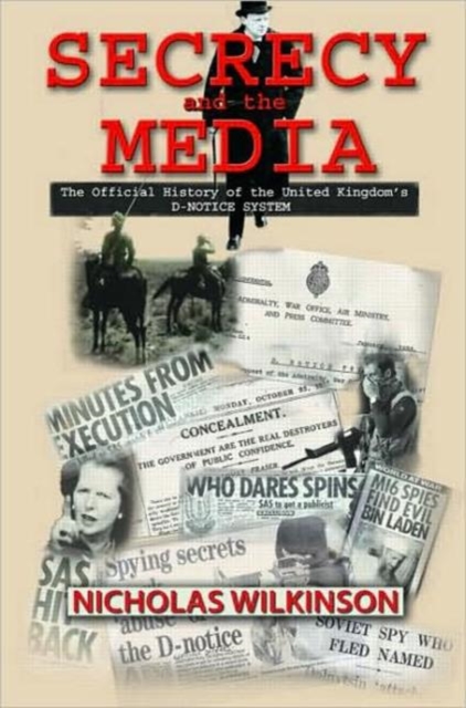 Secrecy and the Media : The Official History of the United Kingdom's D-Notice System, Hardback Book